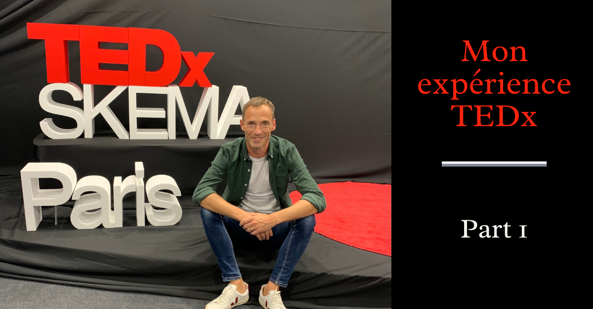 MON EXPERIENCE TEDX   (et quelques petits secrets pour s’y préparer) – Partie 1